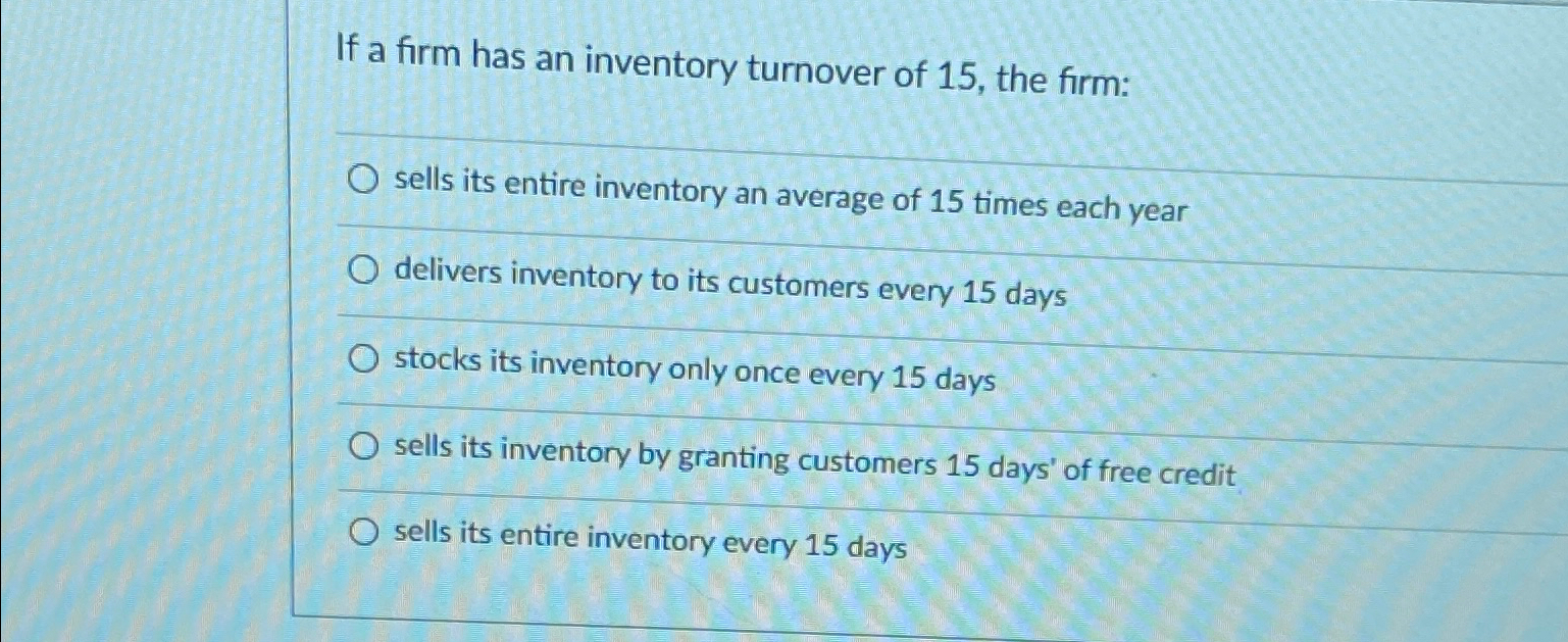 Solved If a firm has an inventory turnover of 15 , ﻿the | Chegg.com