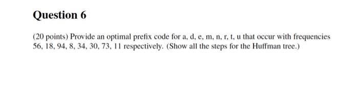 Solved Question 6 (20 points) Provide an optimal prefix code | Chegg.com