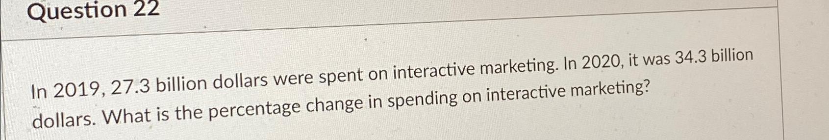 Solved Question 22In 2019, 27.3 ﻿billion dollars were spent | Chegg.com