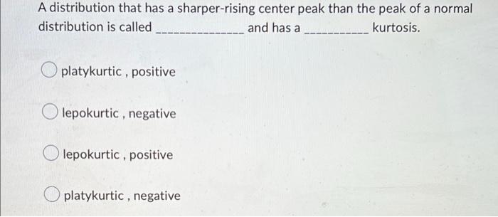 Solved A distribution that has a sharper-rising center peak | Chegg.com