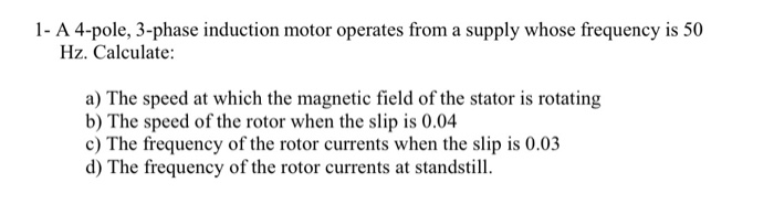 Solved 1- A 4-pole, 3-phase induction motor operates from a | Chegg.com