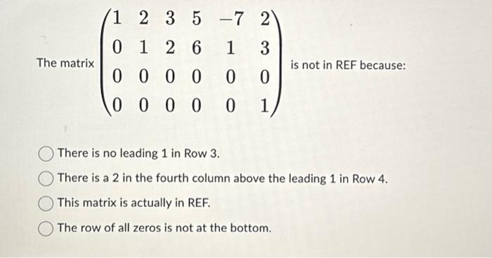 Solved The matrix ⎝⎛1000210032005600−71002301⎠⎞ is not in | Chegg.com