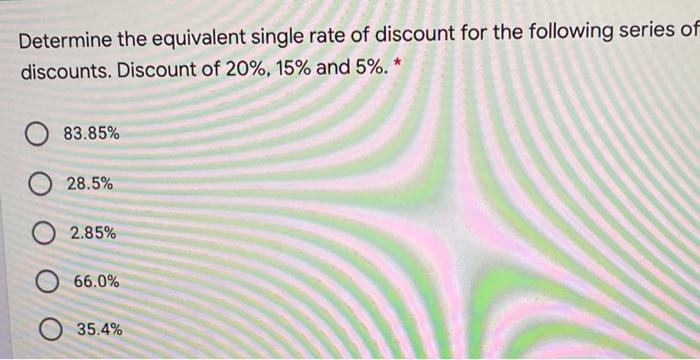 Solved Determine the equivalent single rate of discount for | Chegg.com