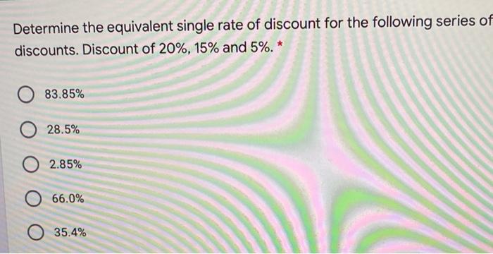 Solved Determine the equivalent single rate of discount for | Chegg.com