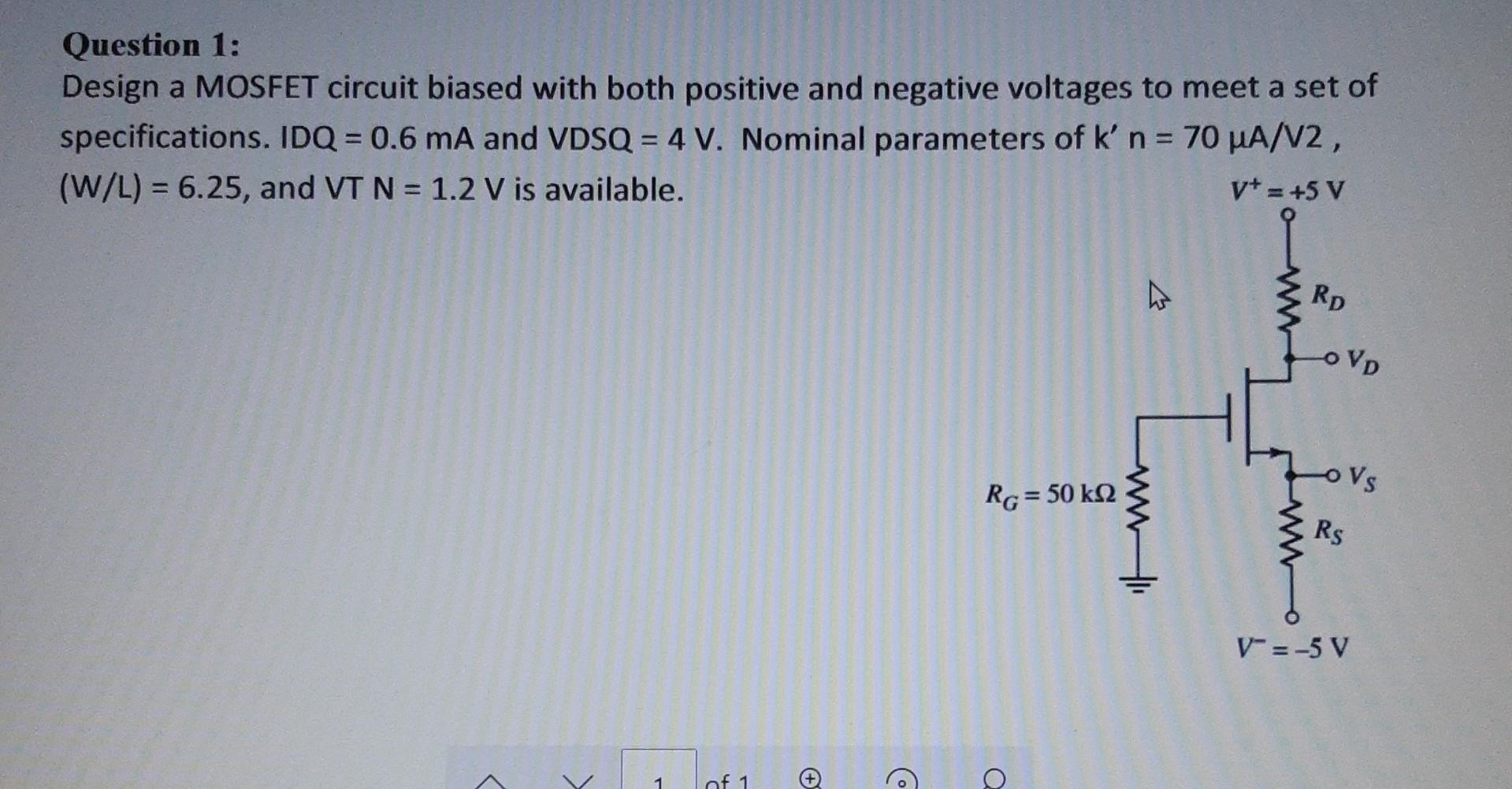 Solved Question 1: Design a MOSFET circuit biased with both | Chegg.com