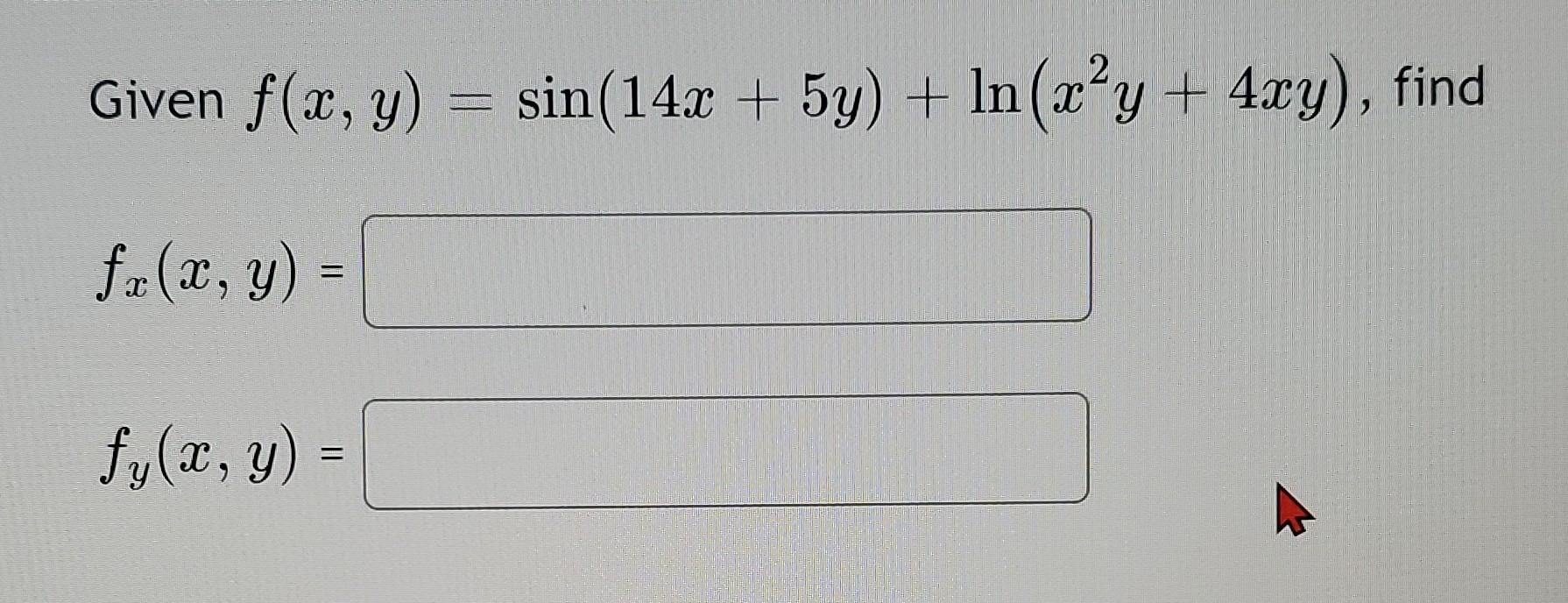 Given \( f(x, y)=\sin (14 x+5 y)+\ln \left(x^{2} y+4 x y\right) \), find \[ f_{x}(x, y)= \] \[ f_{y}(x, y)= \]