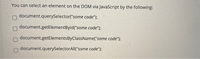 Solved You can select an element on the DOM via JavaScript | Chegg.com
