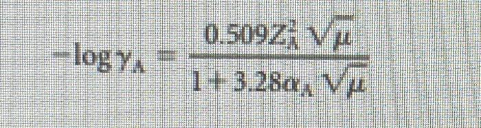 \( -\log \gamma_{A}=\frac{0.509 Z_{\lambda}^{2} \sqrt{\mu}}{1+3.28 \alpha_{A} \sqrt{\mu}} \)