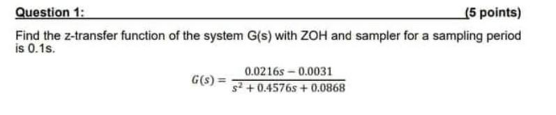 Solved Find the z-transfer function of the system G(s) with | Chegg.com