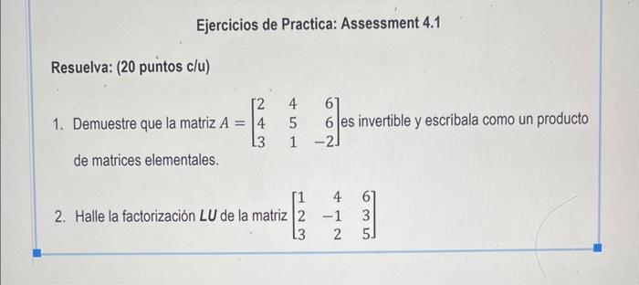 Resuelva: (20 puntos c/u) 1. Demuestre que la matriz \( A=\left[\begin{array}{rrr}2 & 4 & 6 \\ 4 & 5 & 6 \\ 3 & 1 & -2\end{ar