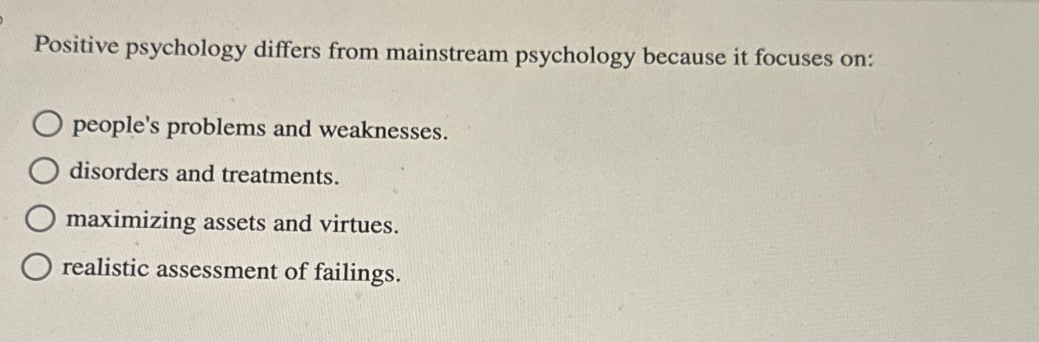 Solved Positive psychology differs from mainstream | Chegg.com