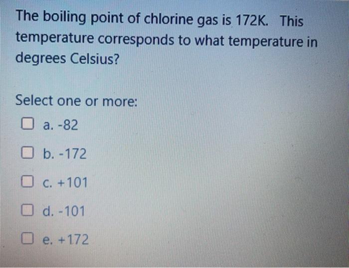 Solved The boiling point of chlorine gas is 172K. This
