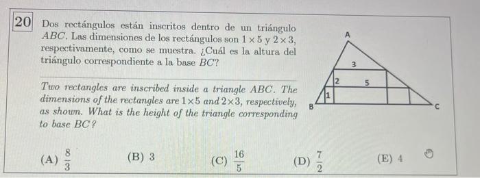 A 20 Dos rectángulos están inscritos dentro de un triángulo ABC. Las dimensiones de los rectángulos son 1 x 5 y 2 x 3, respec