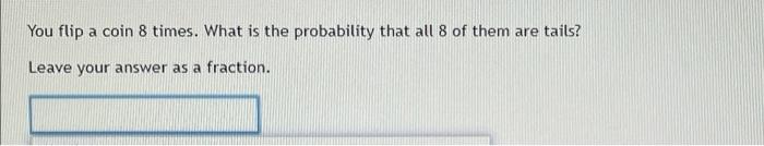 Solved You Flip A Coin 8 Times What Is The Probability That Chegg