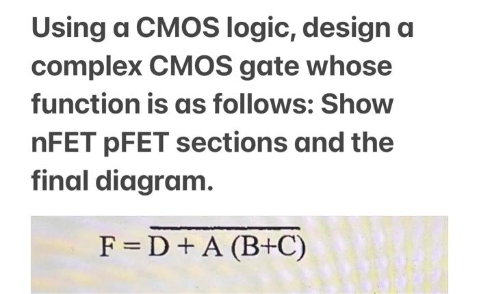 Solved Using a CMOS logic, design a complex CMOS gate whose | Chegg.com