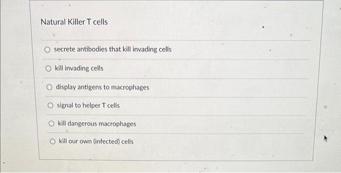 Solved Natural Killer T cells secrete antibodies that kill | Chegg.com