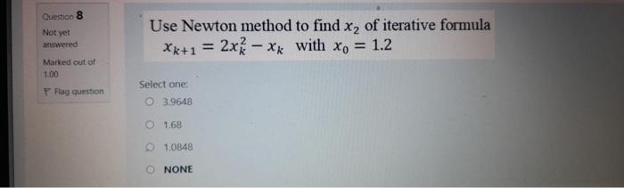 Solved Question 8 Not Yet Use Newton Method To Find X2 Of