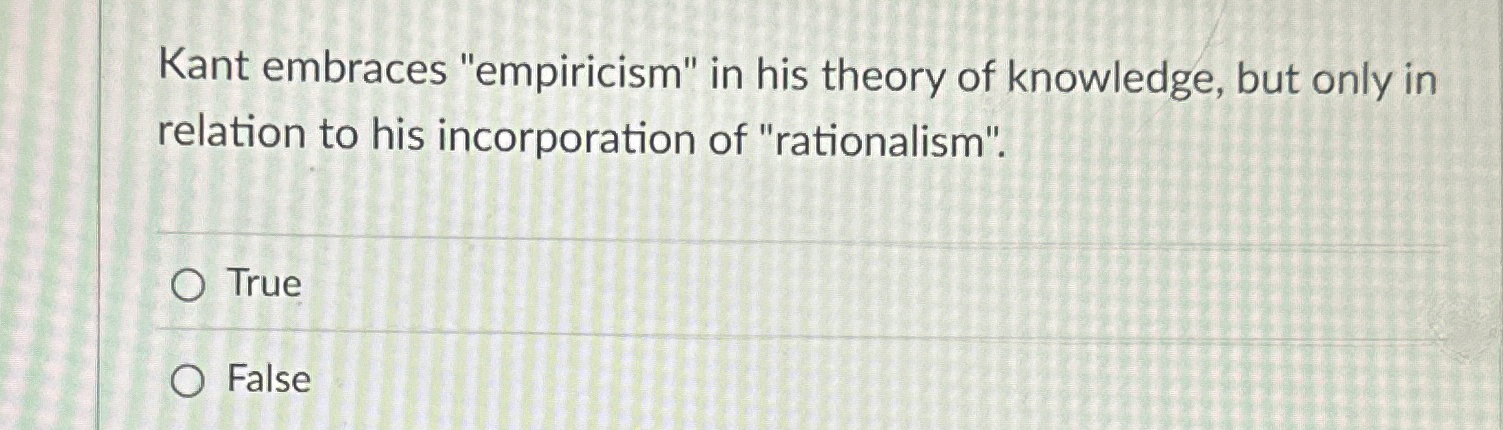Solved Kant embraces "empiricism" in his theory of | Chegg.com