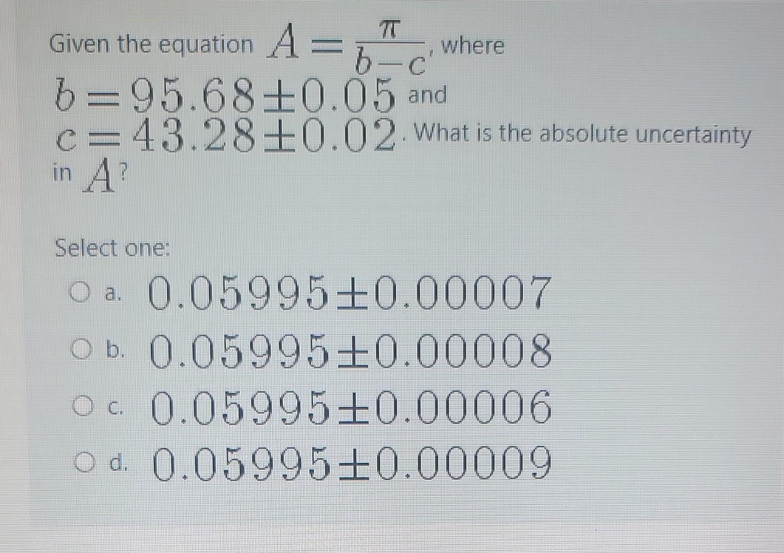 Solved Given the equation A=b−cπ, where b=95.68±0.05 and | Chegg.com
