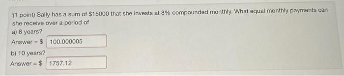 Solved (1 point) Sally has a sum of $15000 that she invests | Chegg.com
