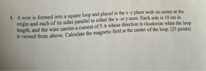 Solved 4. A wire is formed into a square loop and placed in | Chegg.com