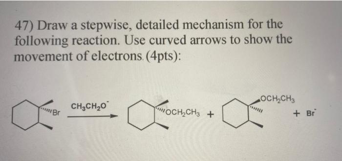 Solved 47) Draw a stepwise, detailed mechanism for the | Chegg.com