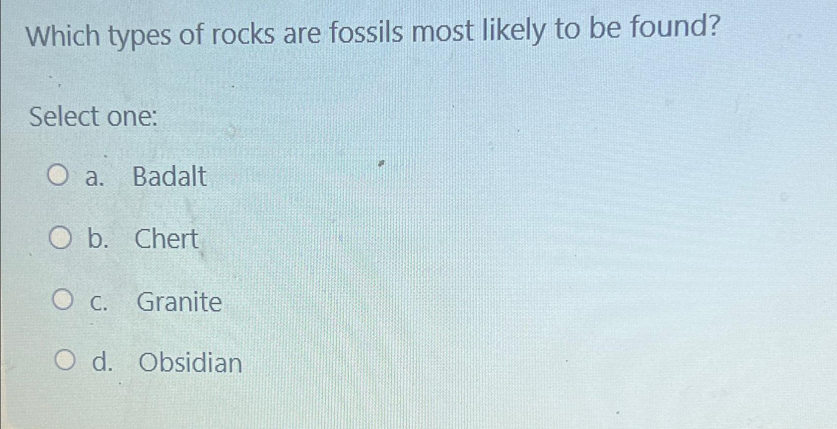 Solved Which types of rocks are fossils most likely to be