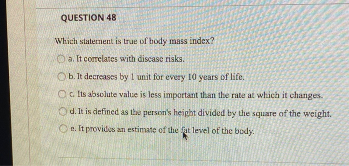 Which Of The Following Statements Is True Of Body Weight Solved QUESTION 48 Which statement is true of body mass | Chegg.com