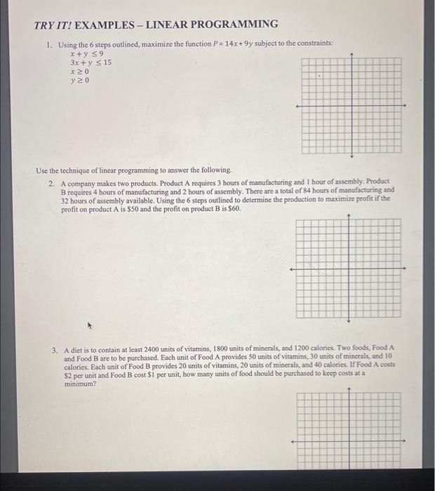 1. Using the 6 steps outlined, maximize the function \( P=14 x+9 y \) subject to the constraints:
\[
\begin{array}{l}
x+y \le