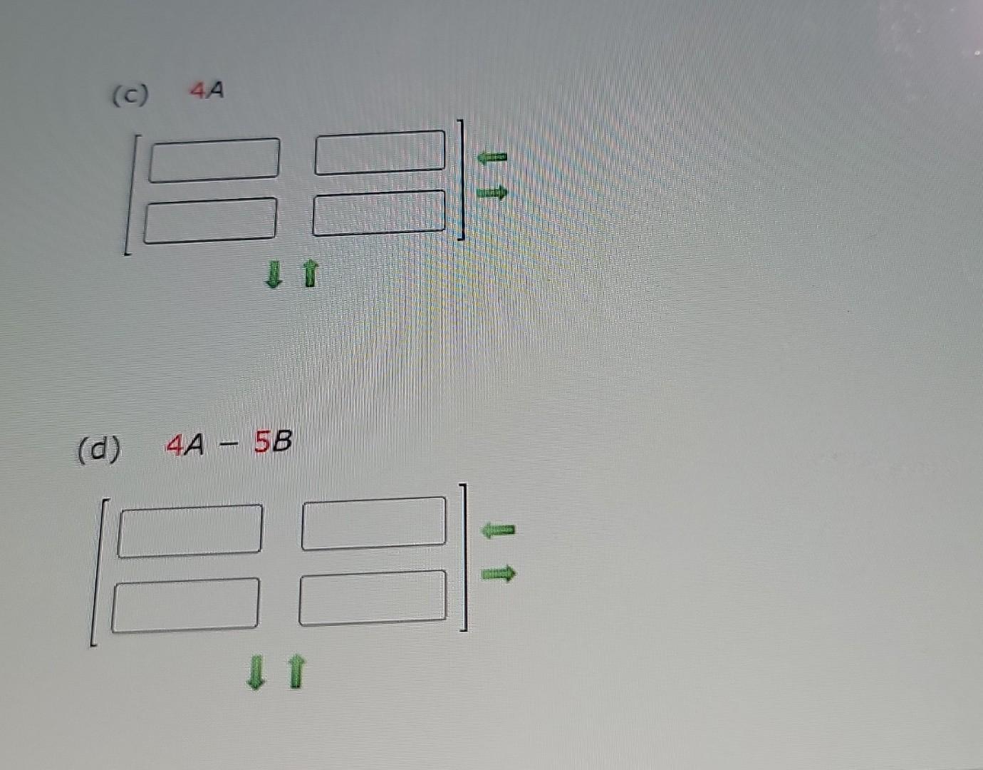 Solved If Possible, Find A+B,A−B,4A, And 4A−5B. (If Not | Chegg.com