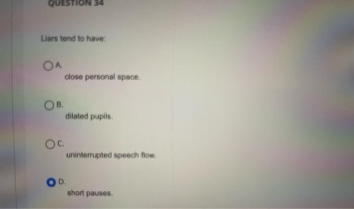 QUESTION 34 Liars tend to have: OA OB, OC. close | Chegg.com