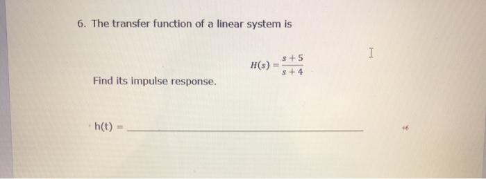 Solved 6. The transfer function of a linear system is I H(s) | Chegg.com