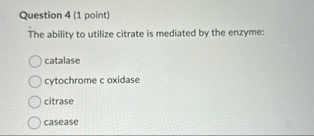 Solved Question 4 (1 ﻿point)The ability to utilize citrate | Chegg.com
