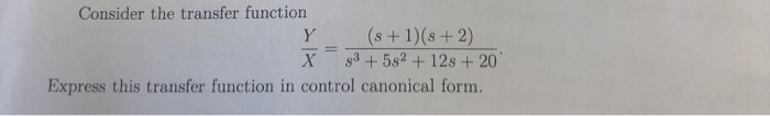 Solved Consider the transfer function Y (s+1)(3+2) X 93 +592 | Chegg.com