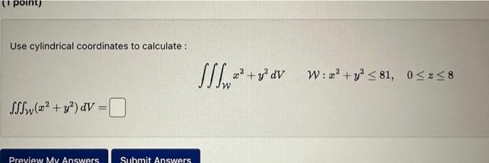 Solved Use cylindrical coordinates to calculate: | Chegg.com