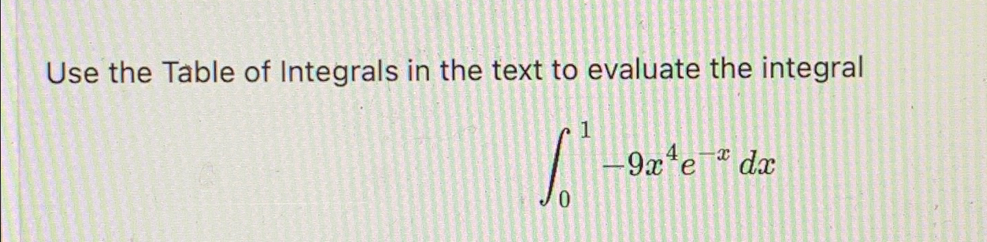 Solved Use the Table of Integrals in the text to evaluate | Chegg.com
