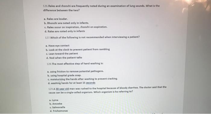 126. Rales and thonchi are frequently noted during an examination of lung sounds. What is the difference between the two? 2.