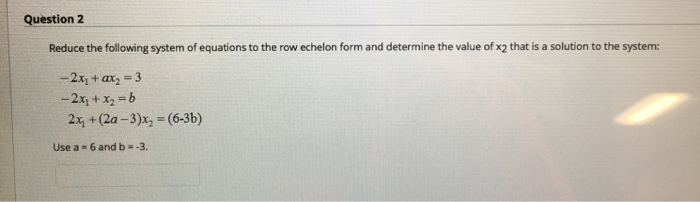 Solved Question 2 Reduce the following system of equations | Chegg.com