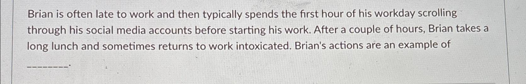 Solved Brian is often late to work and then typically spends | Chegg.com