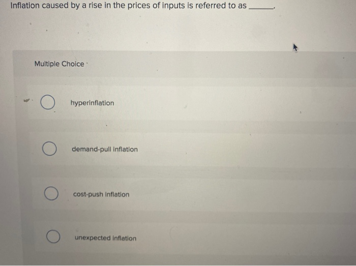 Solved Inflation caused by a rise in the prices of inputs is | Chegg.com