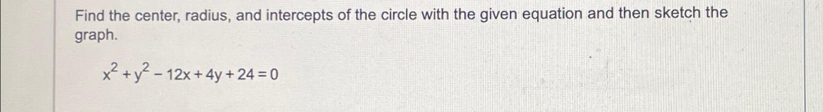 Solved Find the center, radius, and intercepts of the circle | Chegg.com