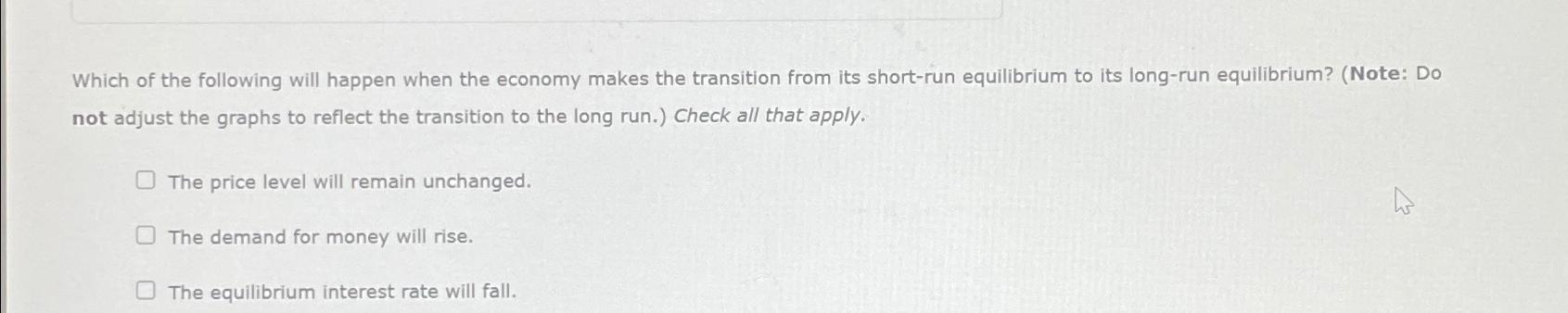 Solved Which of the following will happen when the economy | Chegg.com