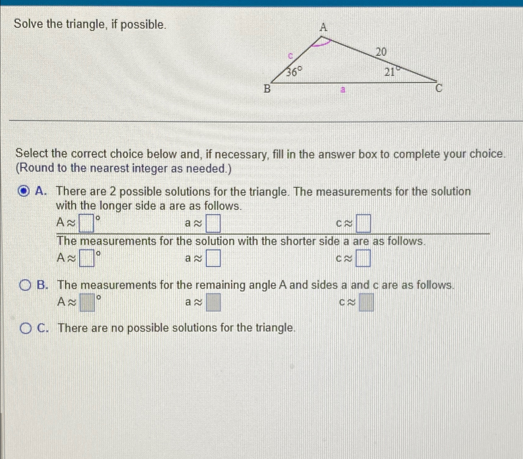 Solved Solve the triangle, if possible.Select the correct | Chegg.com
