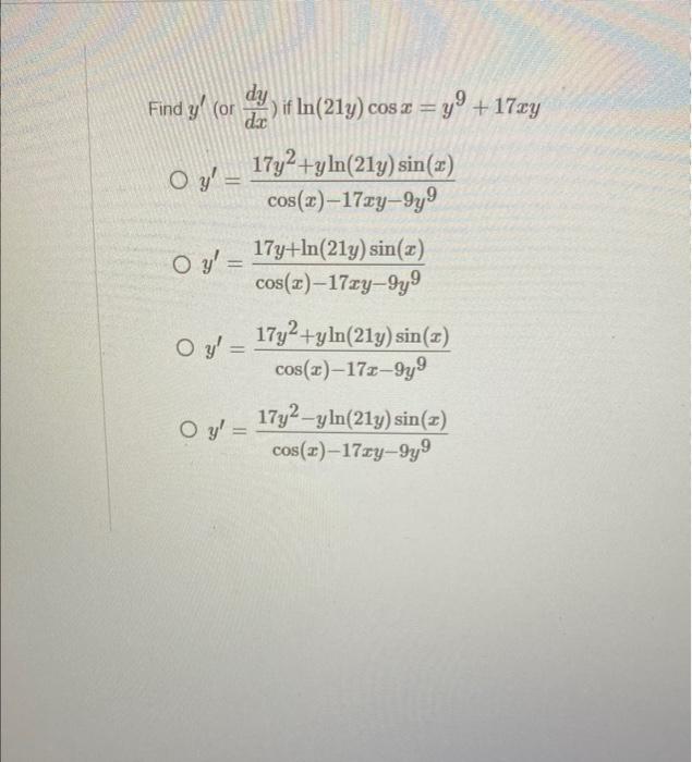 \( y^{\prime} \) (or \( \left.\frac{d y}{d x}\right) \) if \( \ln (21 y) \cos x=y^{9}+17 x y \) \( y^{\prime}=\frac{17 y^{2}+