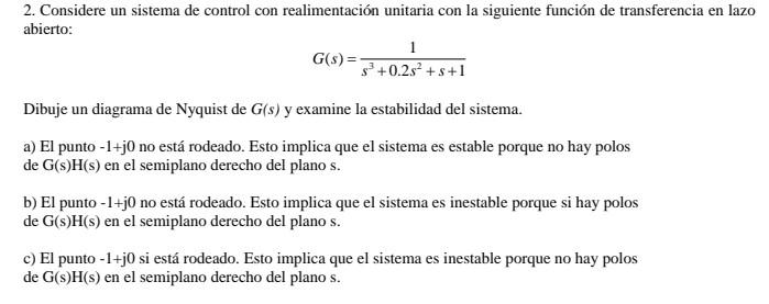 2. Considere un sistema de control con realimentación unitaria con la siguiente función de transferencia en laz abierto: \[ G