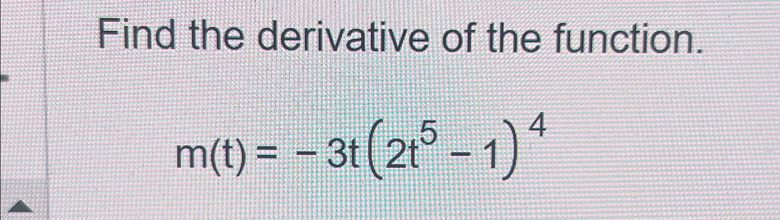 Solved Find the derivative of the function.m(t)=-3t(2t5-1)4 | Chegg.com