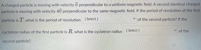 Solved A charged particle is moving with velocity v | Chegg.com