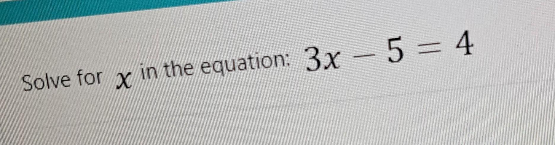 Solved Solve For X In The Equation 3x 5 4 Chegg Solved Solve For X In The Equation 3x 5 4 Chegg