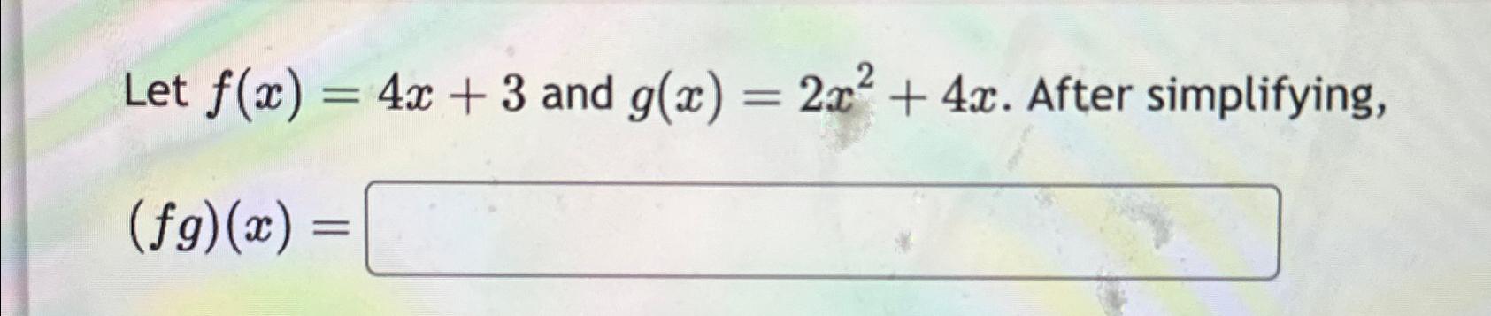 Solved Let F X 4x 3 ﻿and G X 2x2 4x ﻿after