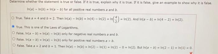 \( \ln (a)-\ln (b)=\ln (a-b) \) for all positive real numbers \( a \) and \( b \).
True. Take \( a=4 \) and \( b=2 \). Then \